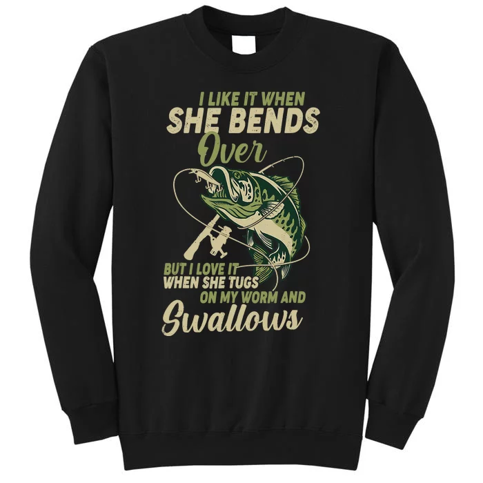 I Like It When She Bends Over Fishing Gifts Father's Day Tall Sweatshirt