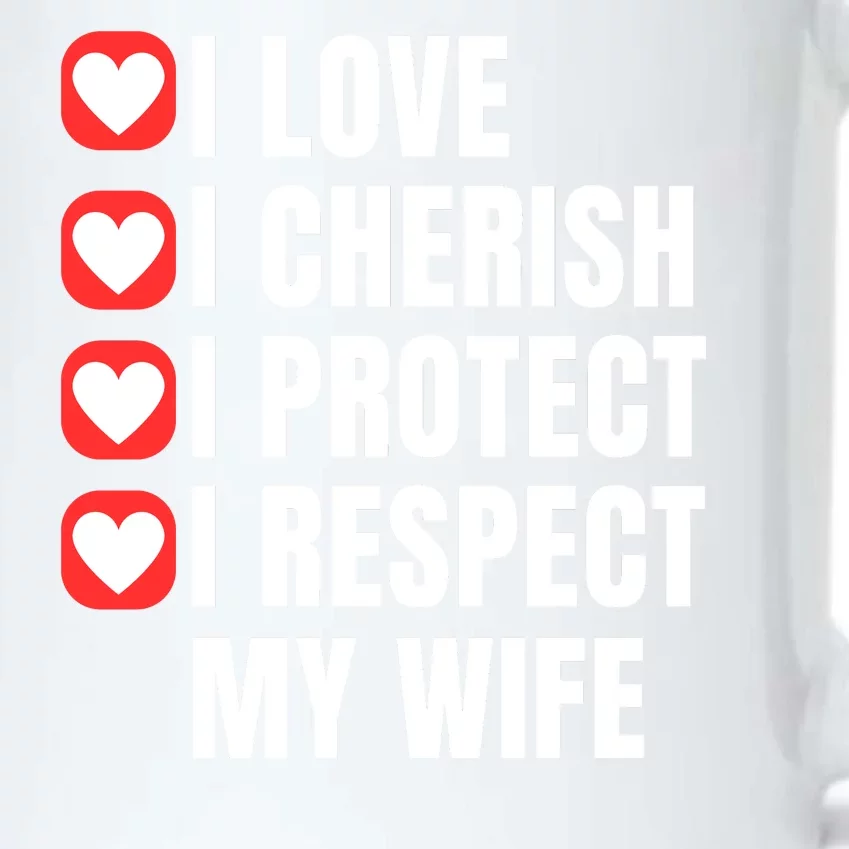 I Love I Cherish I Protect I Respect My Wife Black Color Changing Mug