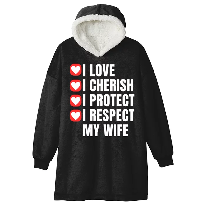 I Love I Cherish I Protect I Respect My Wife Hooded Wearable Blanket