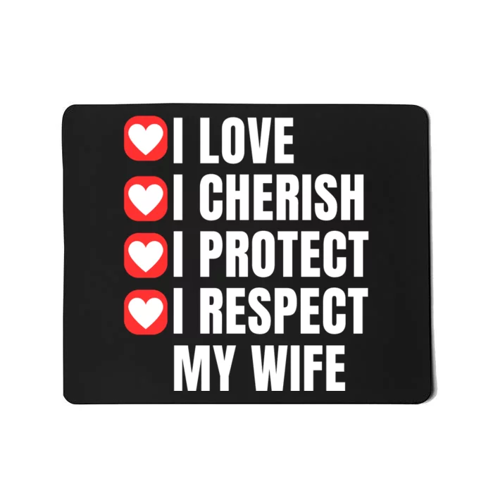 I Love I Cherish I Protect I Respect My Wife Mousepad