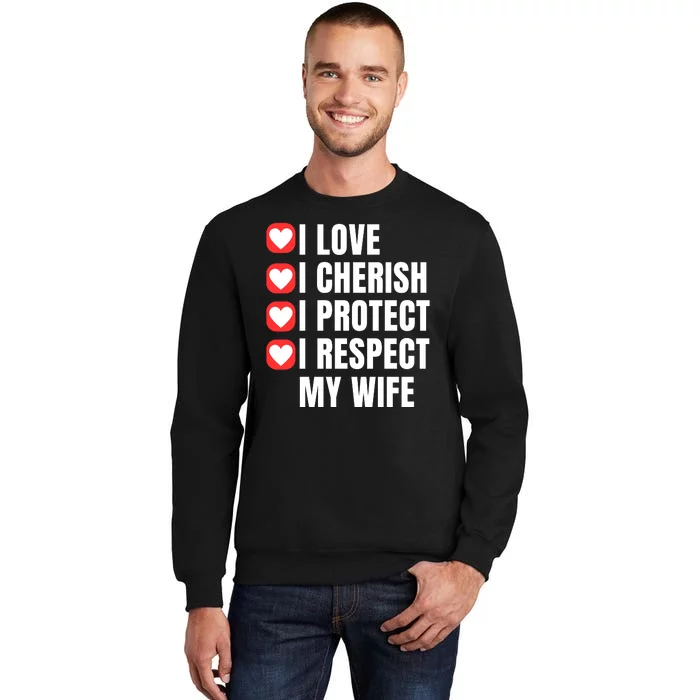 I Love I Cherish I Protect I Respect My Wife Tall Sweatshirt