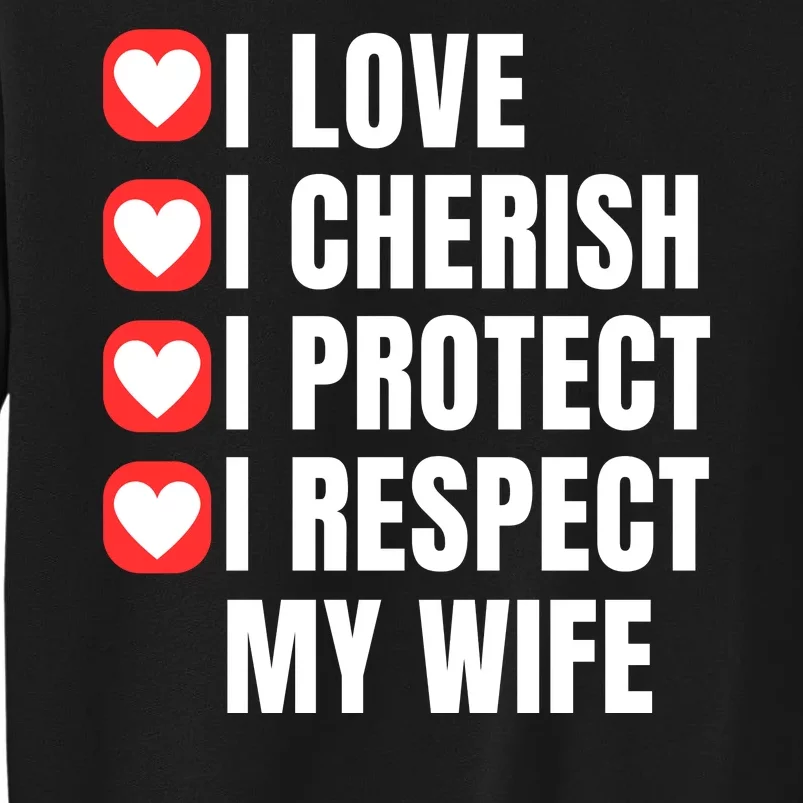 I Love I Cherish I Protect I Respect My Wife Tall Sweatshirt