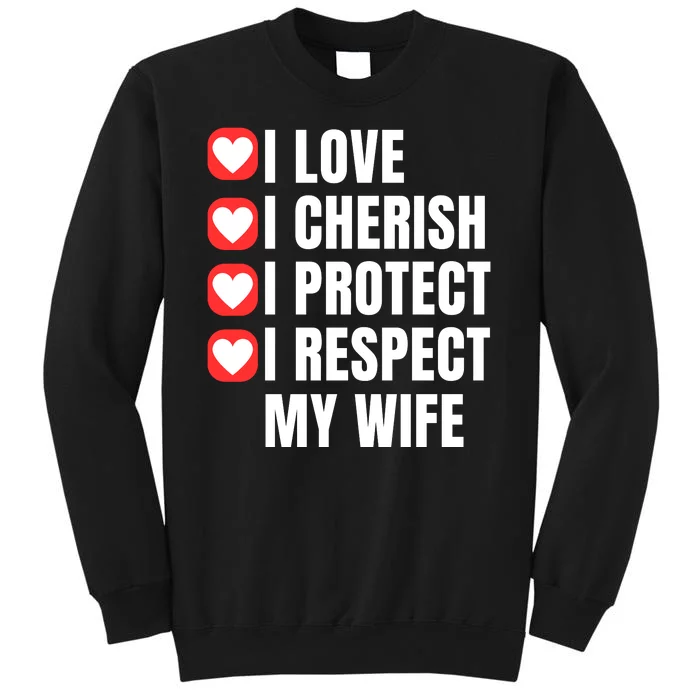 I Love I Cherish I Protect I Respect My Wife Tall Sweatshirt