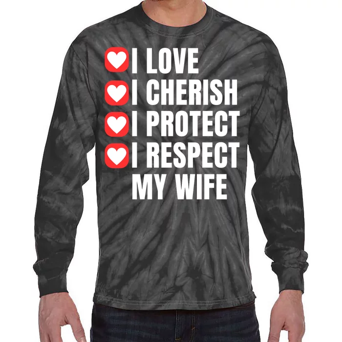 I Love I Cherish I Protect I Respect My Wife Tie-Dye Long Sleeve Shirt