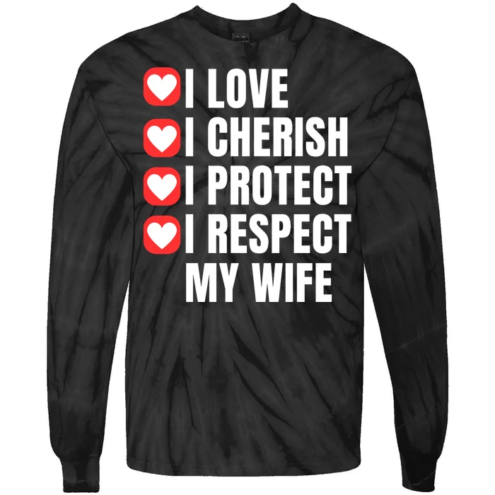 I Love I Cherish I Protect I Respect My Wife Tie-Dye Long Sleeve Shirt