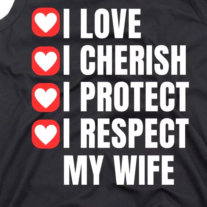 I Love I Cherish I Protect I Respect My Wife Tank Top