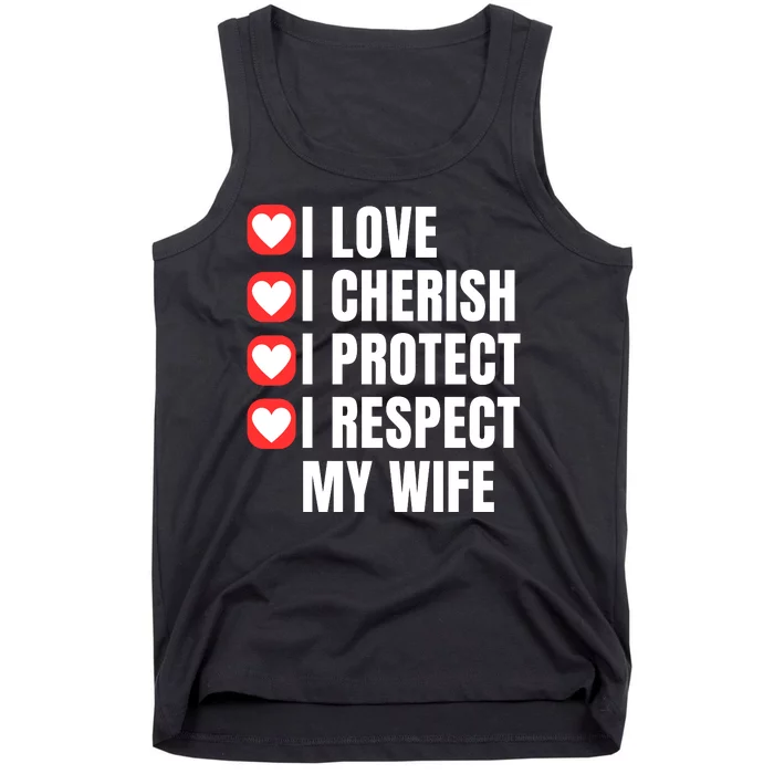 I Love I Cherish I Protect I Respect My Wife Tank Top