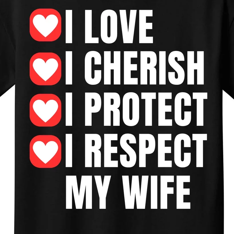 I Love I Cherish I Protect I Respect My Wife Kids T-Shirt