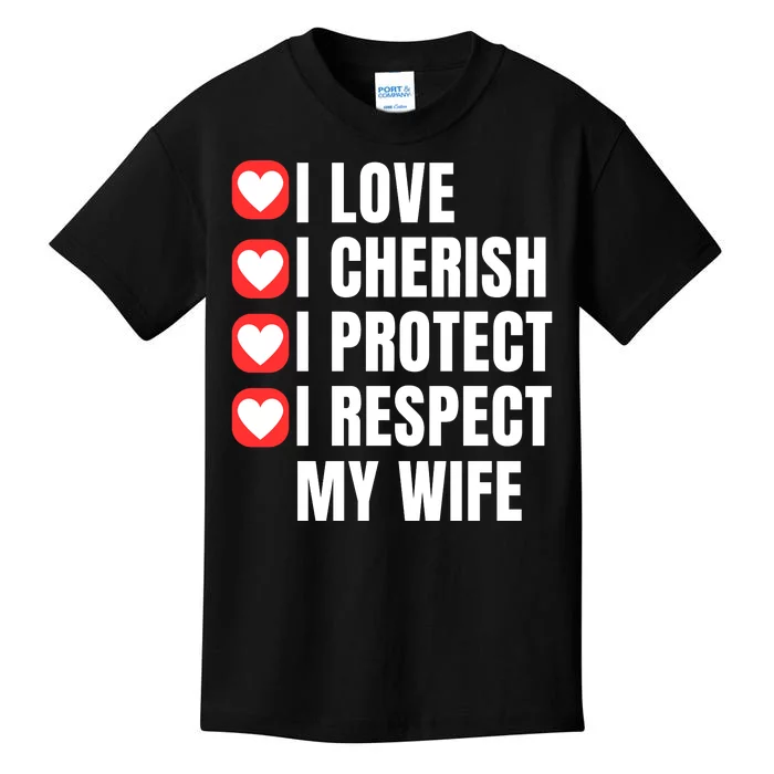 I Love I Cherish I Protect I Respect My Wife Kids T-Shirt