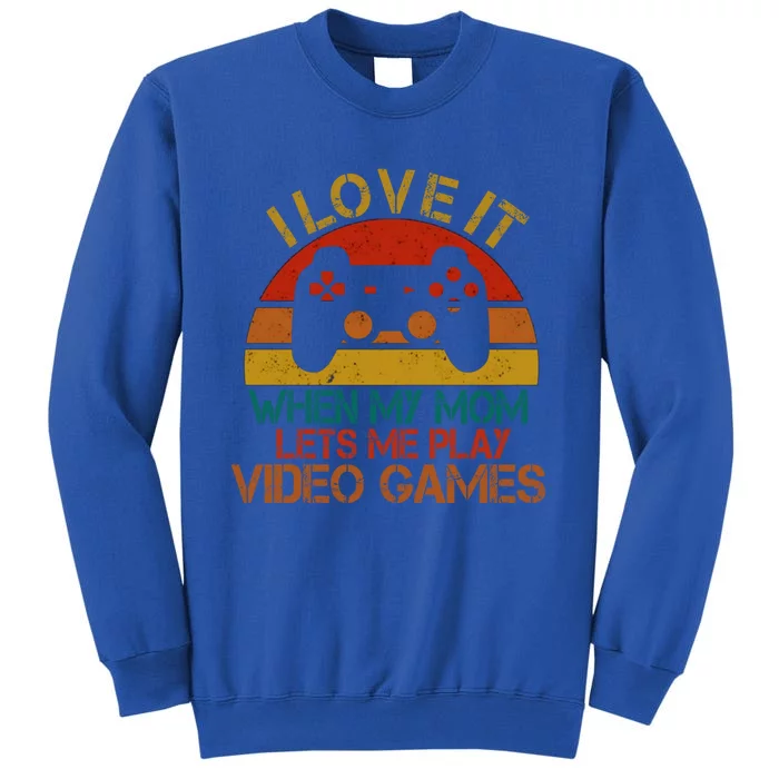 I Love It When My Mom Lets Me Play Video Games Vintage Gamer Gift Tall Sweatshirt