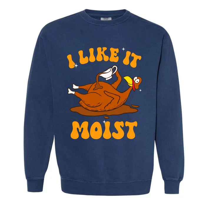 I Like It Moist Turkey Retro Groovy Thanksgiving Food Garment-Dyed Sweatshirt