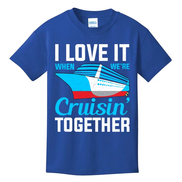 I Love It When Were Cruisin Together Boating Cruise Trip Funny Gift Kids T-Shirt