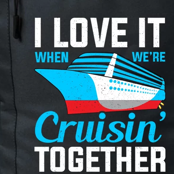 I Love It When Were Cruisin Together Boating Cruise Trip Funny Gift Daily Commute Backpack