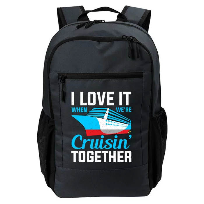 I Love It When Were Cruisin Together Boating Cruise Trip Funny Gift Daily Commute Backpack