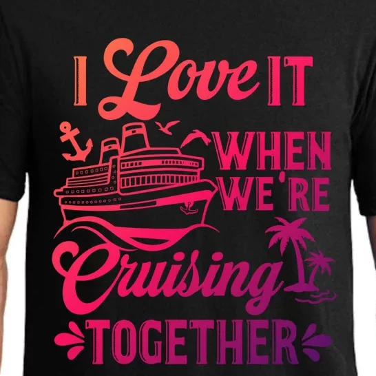 I Love It When Were Cruisin Together Family Trip Cruise Gift Pajama Set