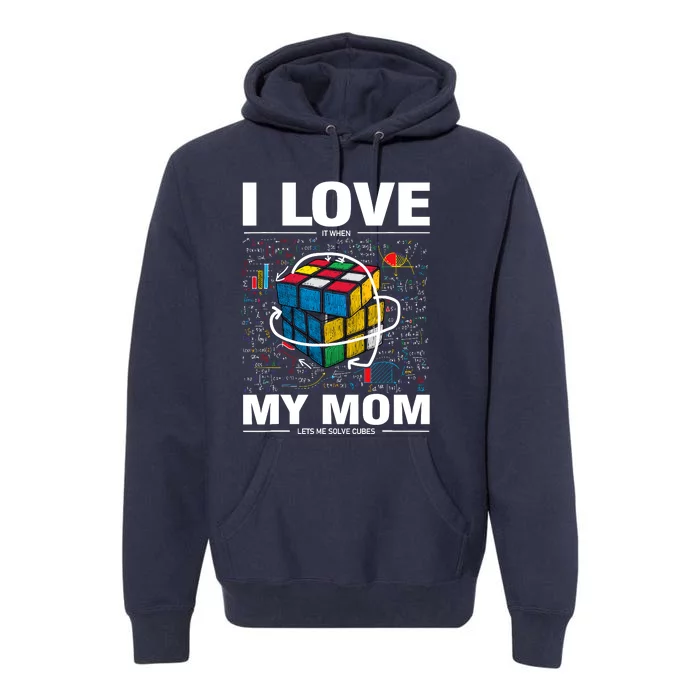 I Love It When My Mom Lets Me Solve Cubes Speedcubing Premium Hoodie