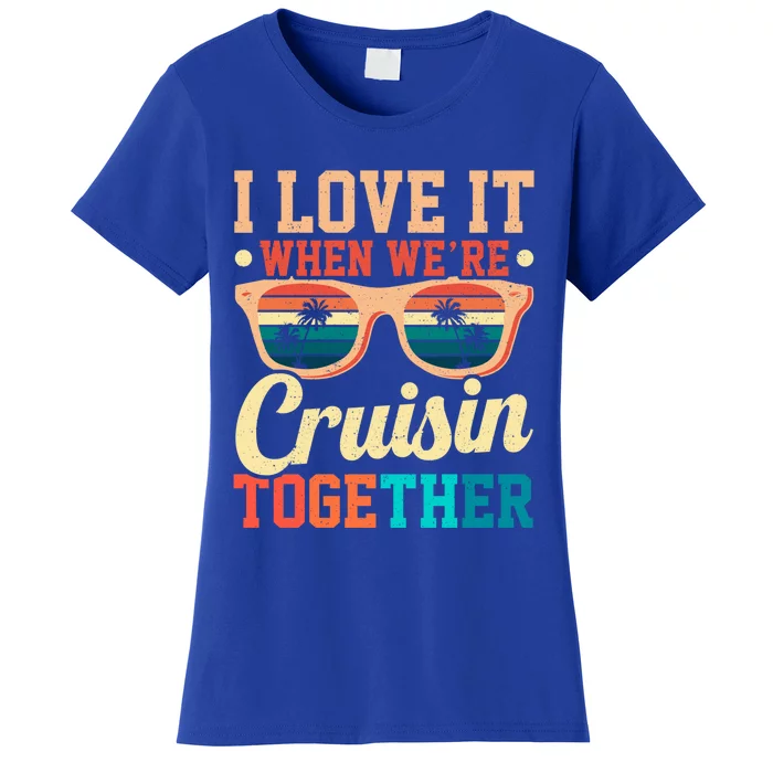 I Love It When Were Cruisin Together Boating Cruise Trip Gift Women's T-Shirt