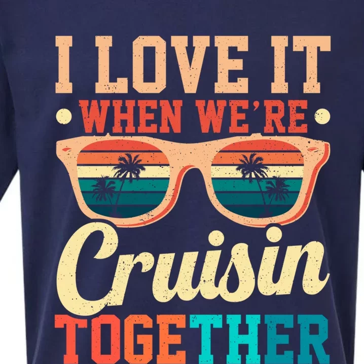 I Love It When Were Cruisin Together Boating Cruise Trip Gift Sueded Cloud Jersey T-Shirt