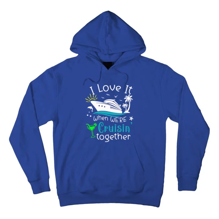 I Love It When Were Cruisin Together Funny Crusing Cruise Gift Tall Hoodie