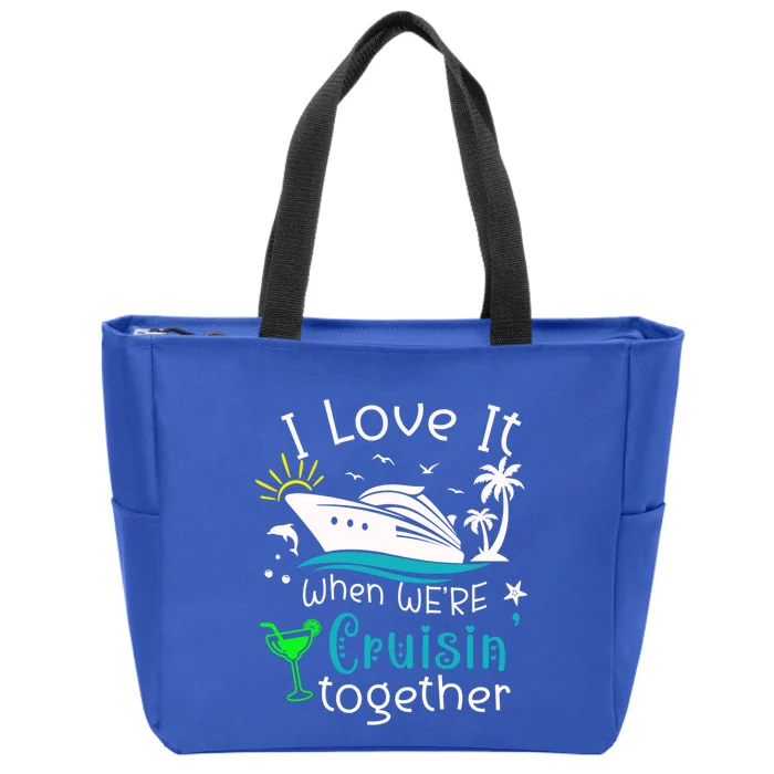 I Love It When Were Cruisin Together Funny Crusing Cruise Gift Zip Tote Bag