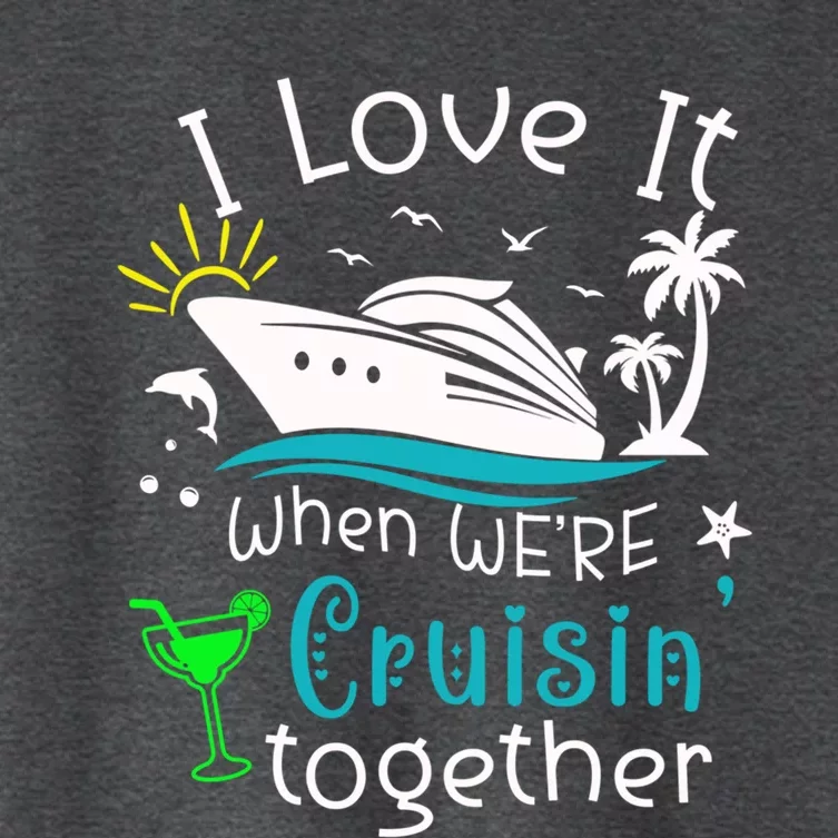 I Love It When Were Cruisin Together Funny Crusing Cruise Gift Women's Crop Top Tee