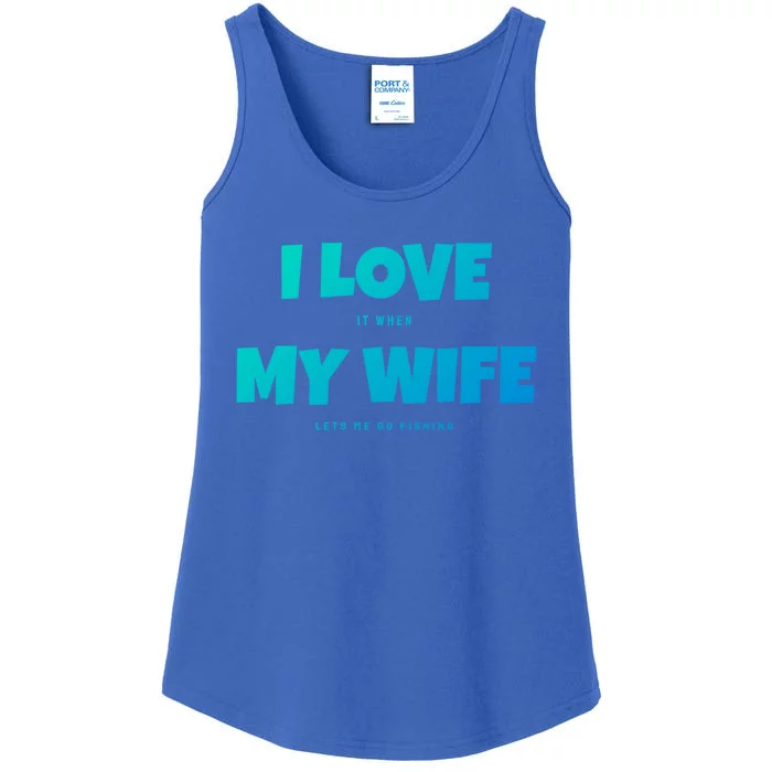 I Love It When My Wife Lets Me Go Fishing Funny DadS Saying Cute Gift Ladies Essential Tank