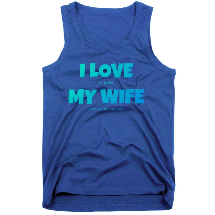 I Love It When My Wife Lets Me Go Fishing Funny DadS Saying Cute Gift Tank Top