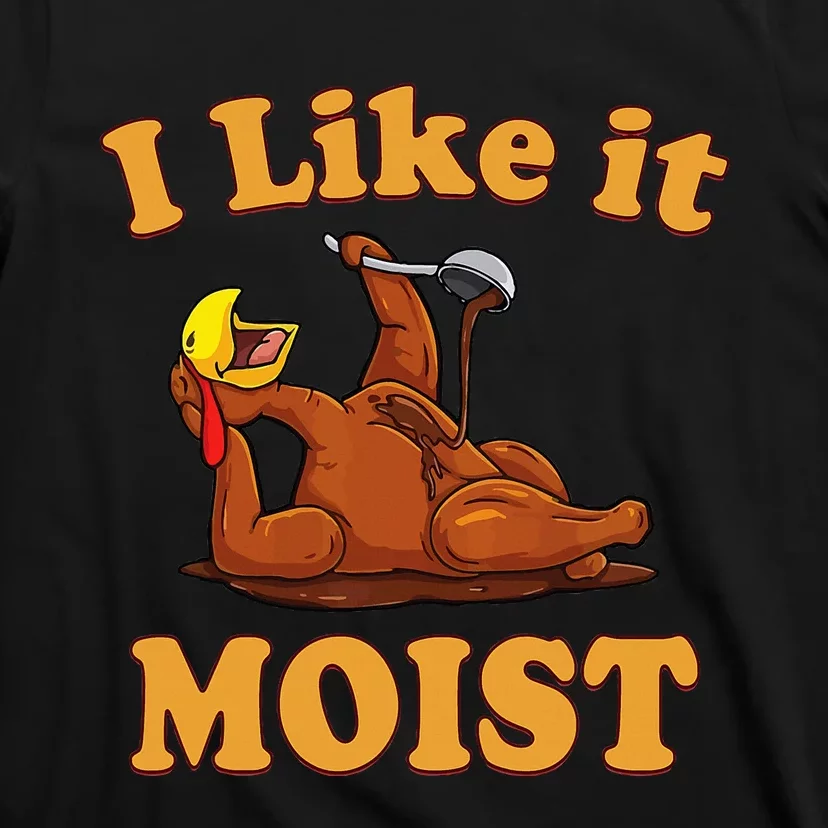 I LIKE IT MOIST Funny Thanksgiving Foods Family Group Set T-Shirt