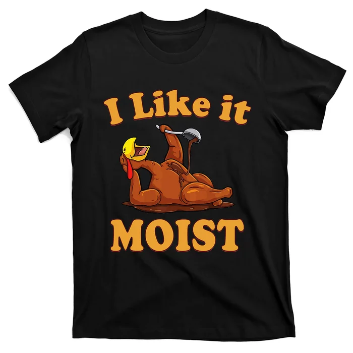 I LIKE IT MOIST Funny Thanksgiving Foods Family Group Set T-Shirt