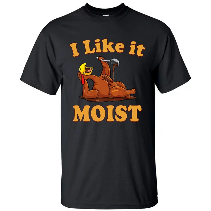 I LIKE IT MOIST Funny Thanksgiving Foods Family Group Set Tall T-Shirt