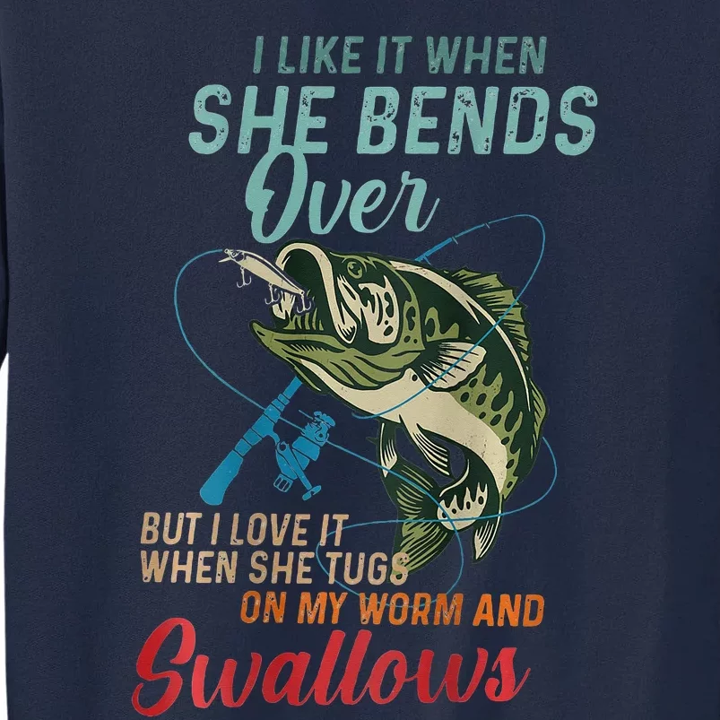 I like it when she bends over but I love it Tall Sweatshirt