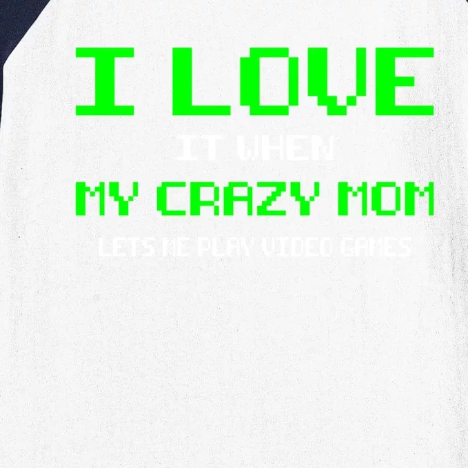 I Love It When My Crazy Mom Lets Me Play Video Games Gift Baseball Sleeve Shirt