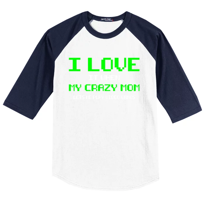 I Love It When My Crazy Mom Lets Me Play Video Games Gift Baseball Sleeve Shirt