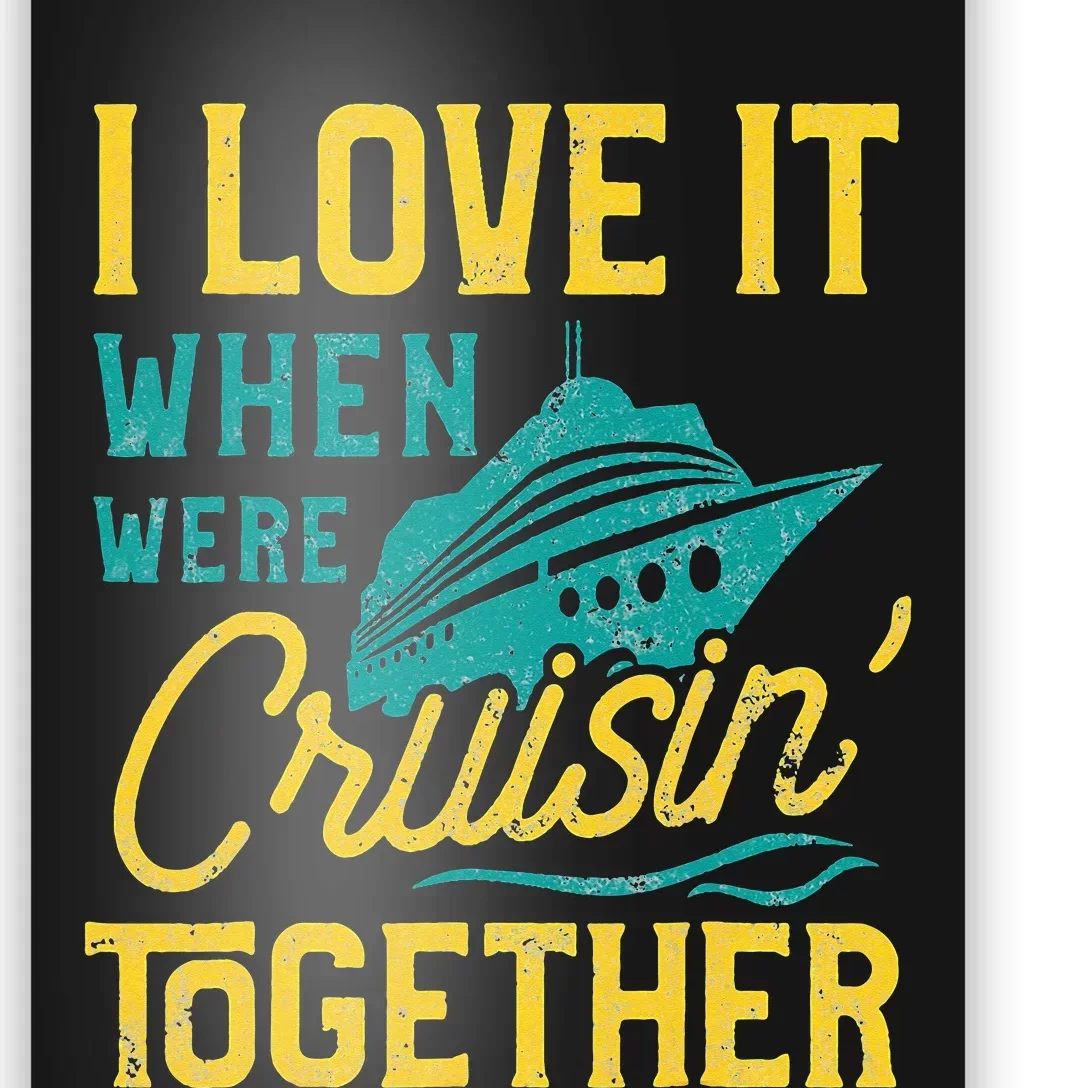 I Love It When We Are Cruising Together Family Cruise Ship Poster