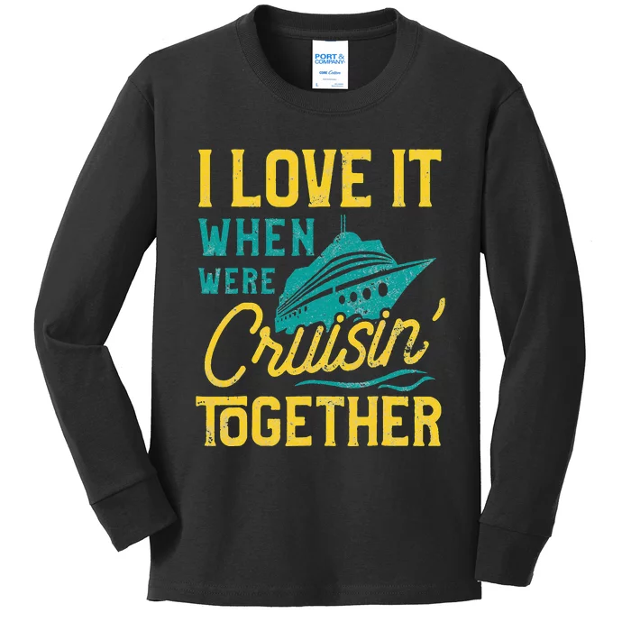 I Love It When We Are Cruising Together Family Cruise Ship Kids Long Sleeve Shirt