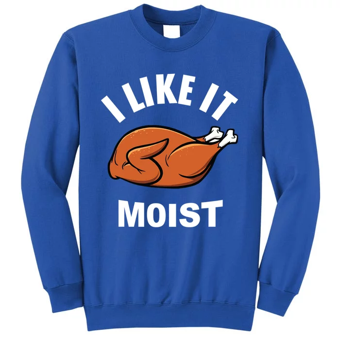 I Like It Moist Funny Thanksgiving Top Great Gift Sweatshirt