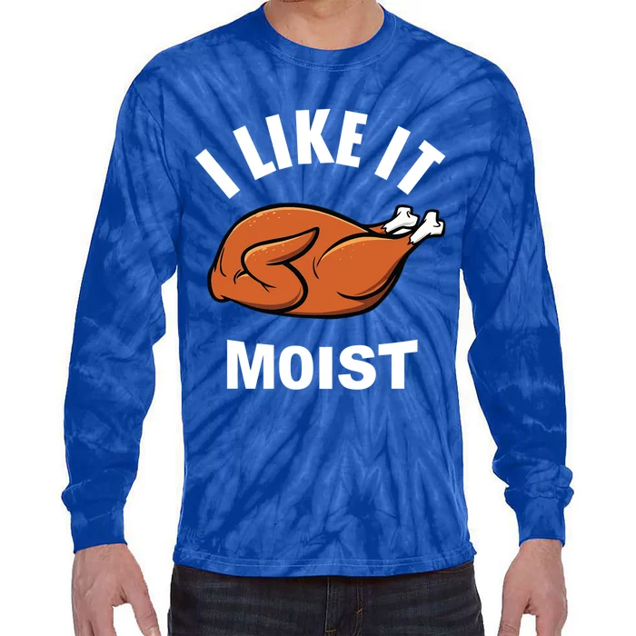 I Like It Moist Funny Thanksgiving Top Great Gift Tie-Dye Long Sleeve Shirt