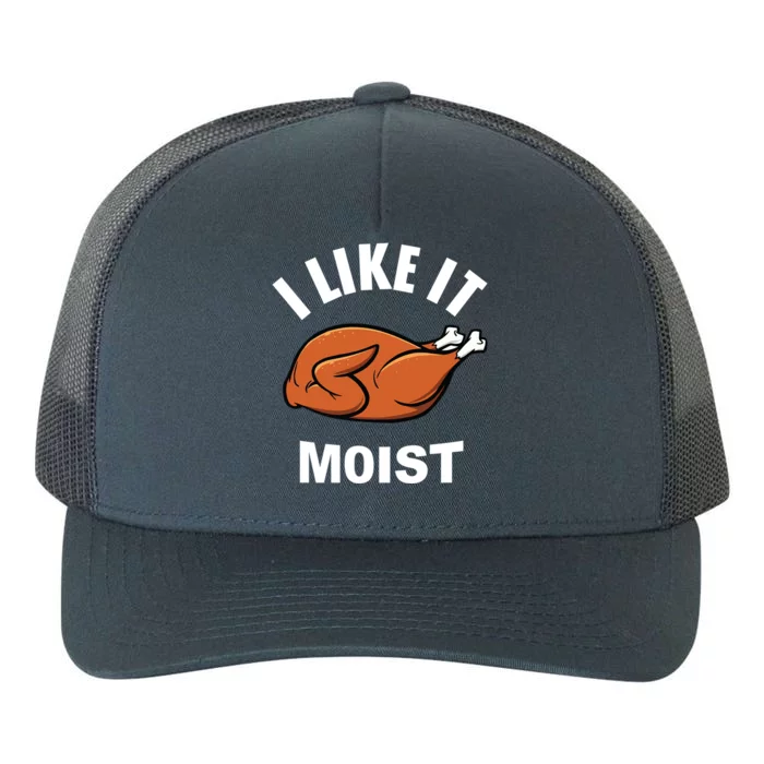 I Like It Moist Funny Thanksgiving Top Great Gift Yupoong Adult 5-Panel Trucker Hat