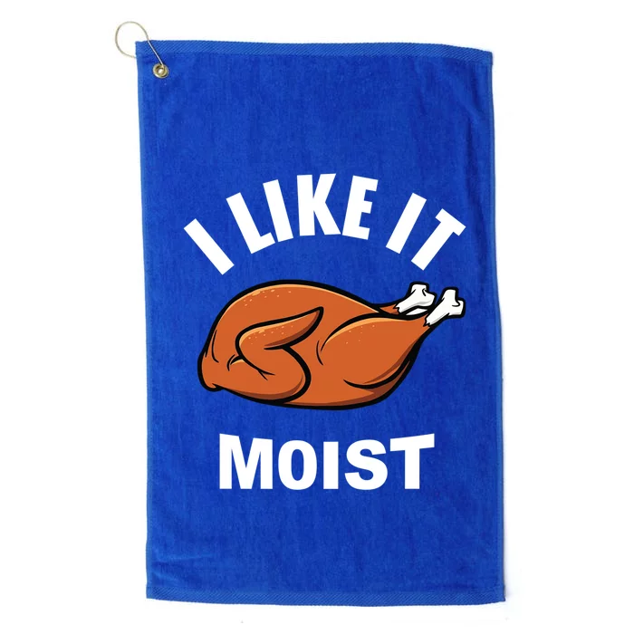 I Like It Moist Funny Thanksgiving Top Great Gift Platinum Collection Golf Towel