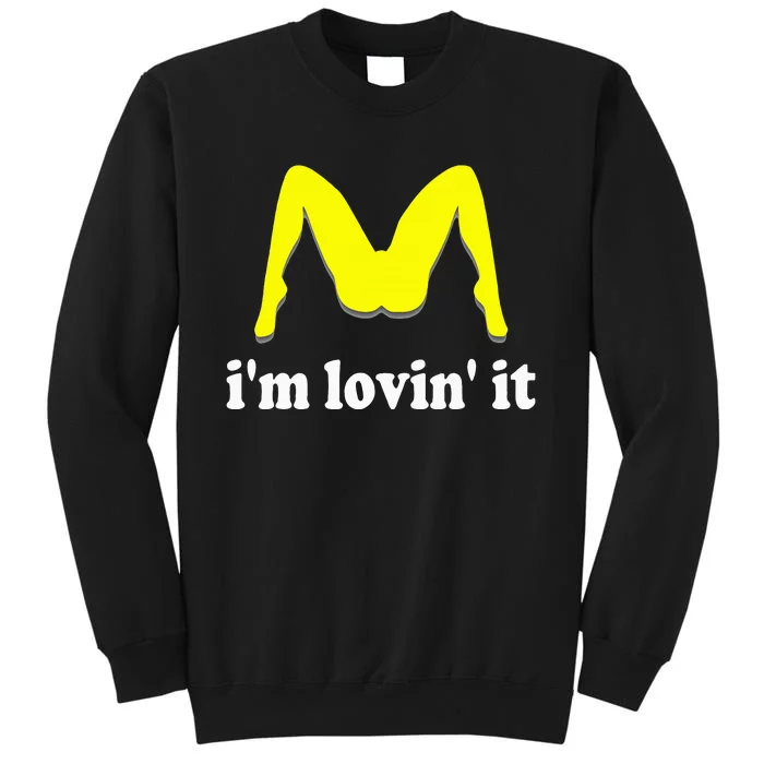 IM Lovin It Humorous Offensive Innuendo Tall Sweatshirt