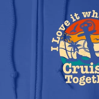 I Love It When Were Cruisin Together Cruise For Couples Gift Full Zip Hoodie