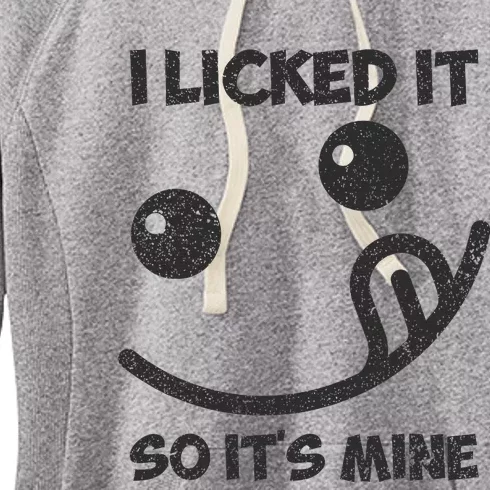 I Licked It So ItS Mine Women's Fleece Hoodie