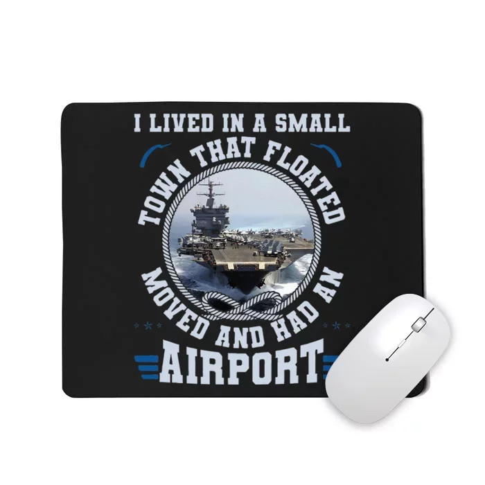 I Lived In A Small Town That Floated U S Aircraft Carrier Mousepad