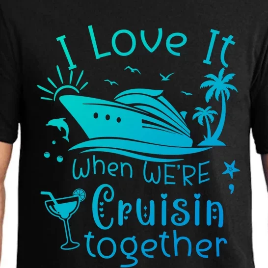 I Love It When Were Cruisin Together Funny Crusing Cruise Gift Pajama Set