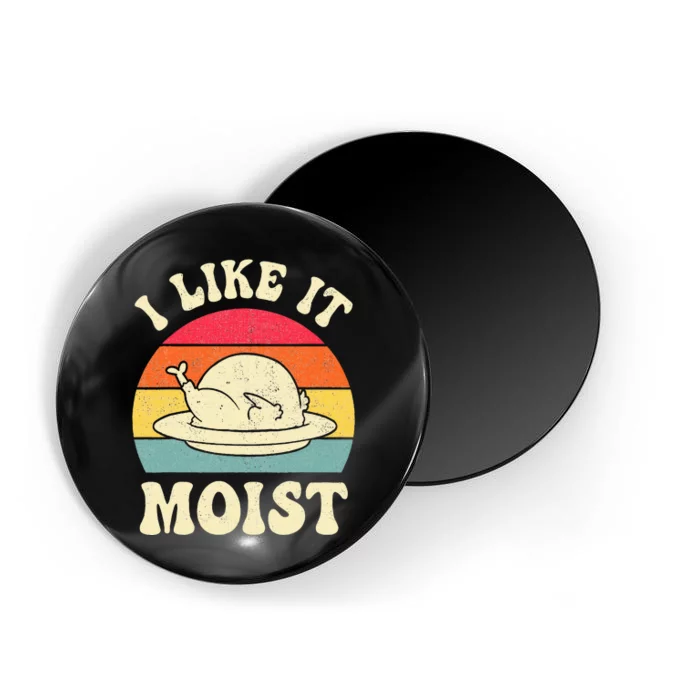 I Like It Moist Funny Thanksgiving Turkey Leg Day Magnet