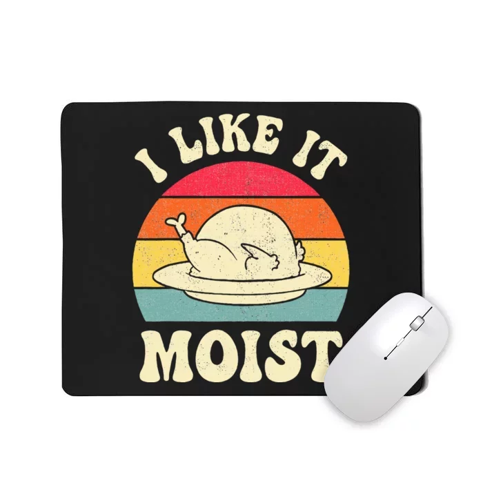 I Like It Moist Funny Thanksgiving Turkey Leg Day Mousepad