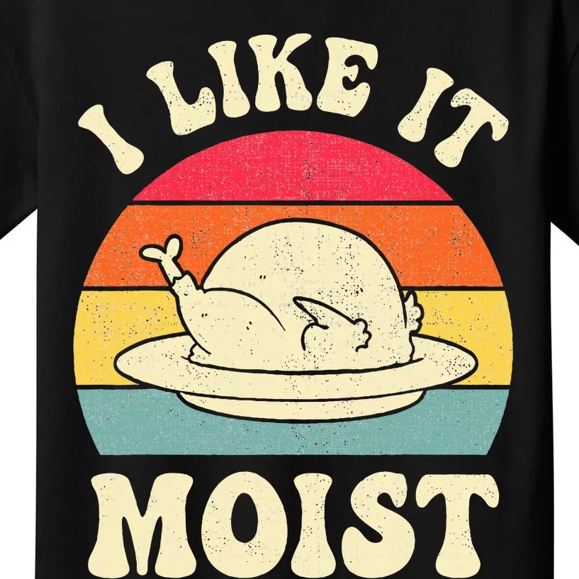 I Like It Moist Funny Thanksgiving Turkey Leg Day Kids T-Shirt