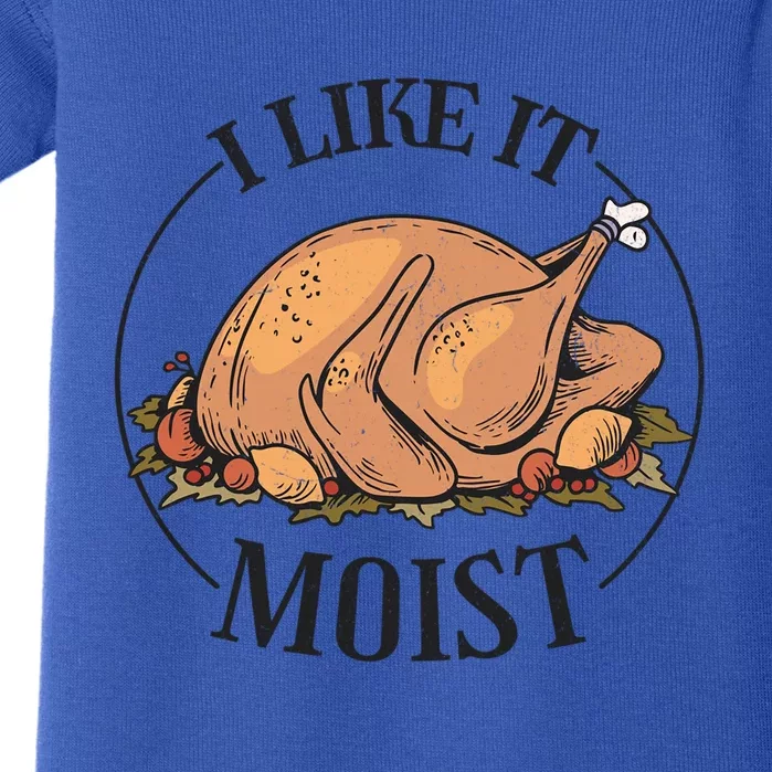 I Like It Moist Funny Thanksgiving Turkey Joke Gift Baby Bodysuit