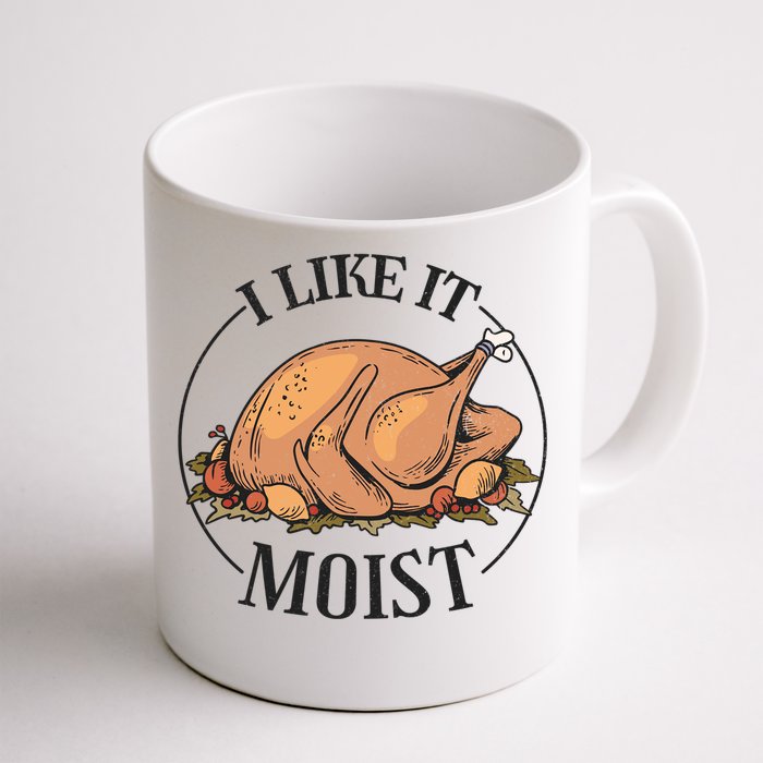 I Like It Moist Funny Thanksgiving Turkey Joke Gift Front & Back Coffee Mug