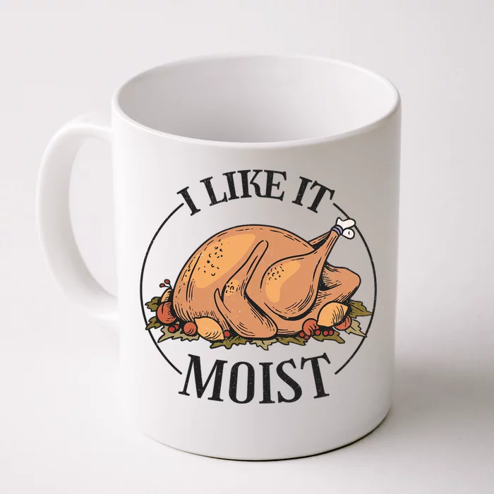 I Like It Moist Funny Thanksgiving Turkey Joke Gift Front & Back Coffee Mug